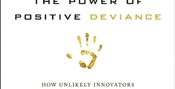 The Power of Positive Deviance Richard Pascale, Jerry Sternin, and Monique Sternin review