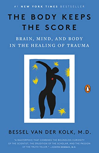 The Body Keeps the Score: Brain, Mind, and Body in the Healing of Trauma Bassel Van Der Kolk, M.D. book cover